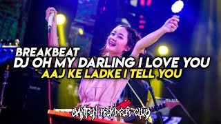 Download lagu BREAKBEAT DJ OH MY DARLING I LOVE YOU || AAJ KE LADKE I TELL YOU VIRAL TIKTOK - FYANI mp3