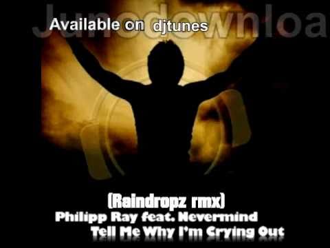 Philipp Ray Feat Nevermind - Tell me why (i'm crying out) "Raindropz rmx"