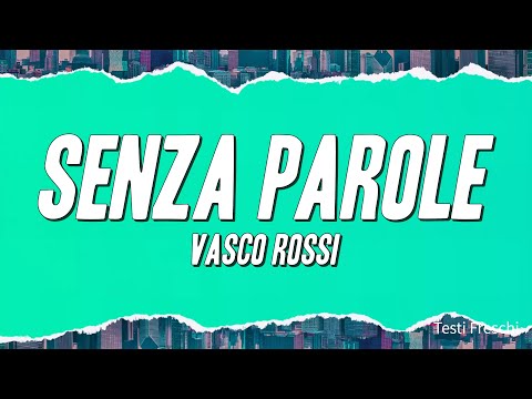 Vasco Rossi - Senza Parole (Testo)