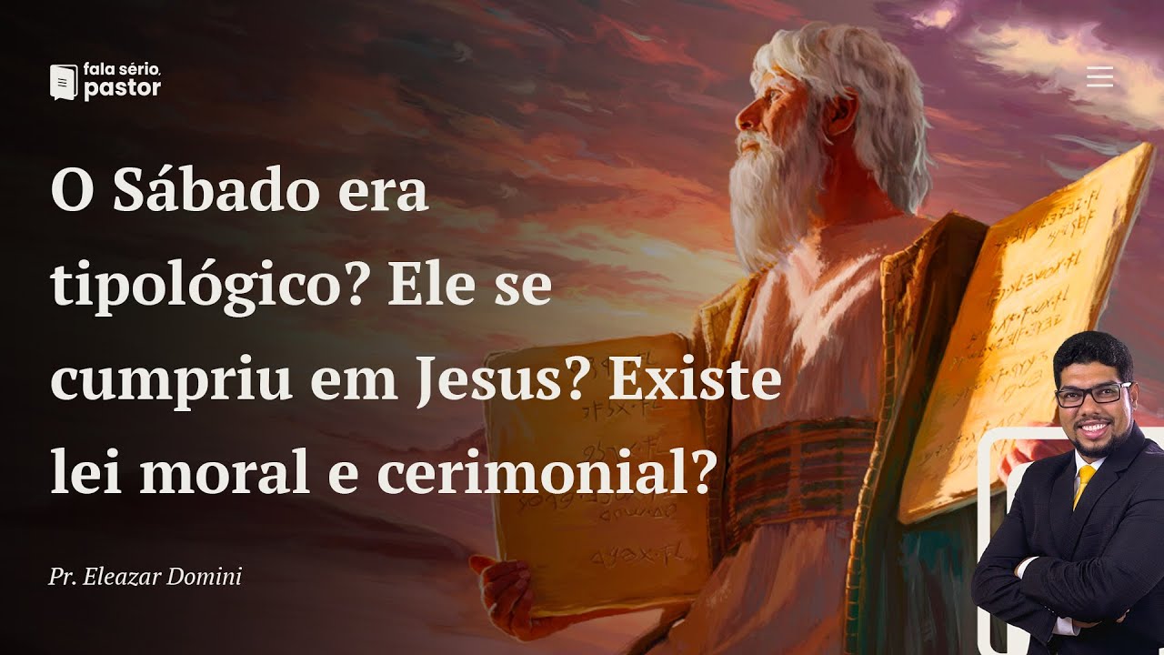 Fala sério, pastor: O Sábado era tipológico? Jesus aboliu? Lei moral, cerimonial... existe isso?