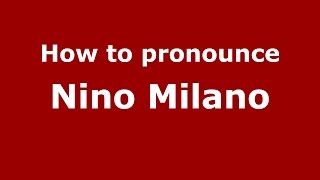 How to pronounce Nino Milano