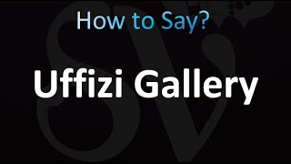 How to Pronounce Uffizi Gallery (Italian)