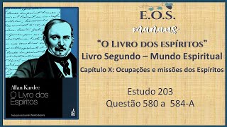 O Livro dos Espíritos - Estudo 203 - LIVRO II - Capítulo X: Missão dos Espíritos - Q 580  a 584-A