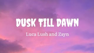 Dusk Till Dawn - Luca Lush and Zayn (Lyrics)