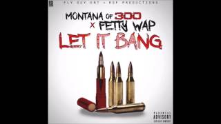 Montana of 300 x Fetty Wap - Let It Bang (Remix)