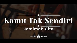 Download lagu Kamu Tak Sendiri – Jemimah Cita (KARAOKE AKUSTIK) mp3