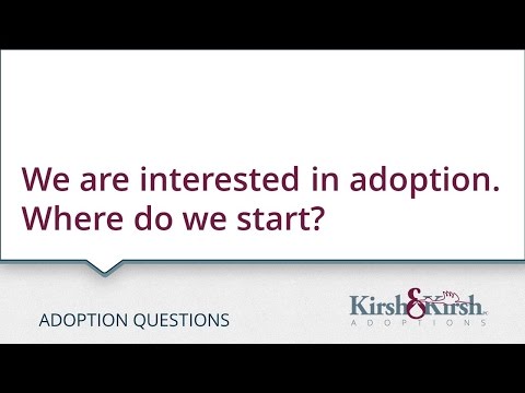 Adoption Questions: We are interested in adoption. Where do we start?