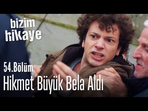 Hikmet, başını belaya soktu - Bizim Hikaye 54. Bölüm
