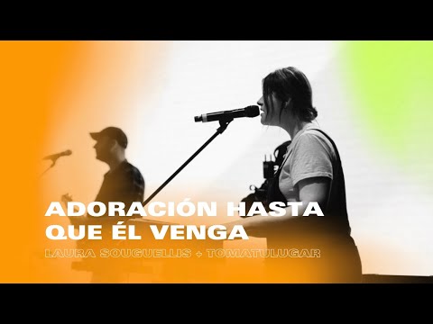 Adoración Hasta Que Él Venga en VIVO | Laura Souguellis + TOMATULUGAR | Conferencia TOMATULUGAR 2022