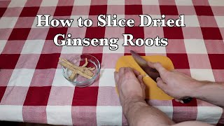 How Slice Dried Ginseng Roots - [How To Use Wisconsin Grown American Ginseng Roots]