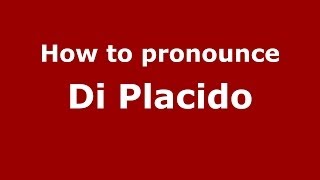 How to pronounce Di Placido