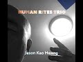 Jason Kao Hwang  - Human Rites Trio