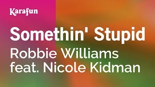 Somethin&#39; Stupid - Robbie Williams &amp; Nicole Kidman | Karaoke Version | KaraFun