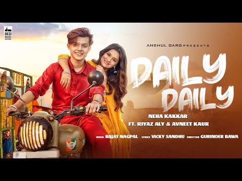 DAILY DAILY - Neha Kakkar ft. Riyaz Aly & Avneet Kaur | Rajat Nagpal | Vicky Sandhu | Anshul Garg