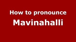 How to pronounce Mavinahalli