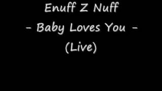 Enuff Z Nuff "Baby loves you" LIVE