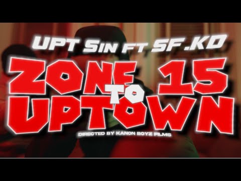 UpT Sin, SF.KD - Zone 15 to Uptown (Official Video)