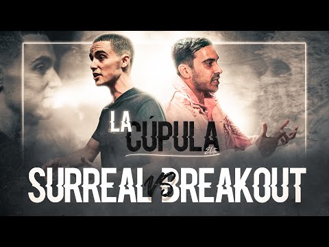 SURREAL VS BREAK0UT | LA CÚPULA
