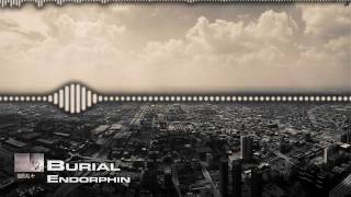 Burial - Endorphin  [AMBIENT]