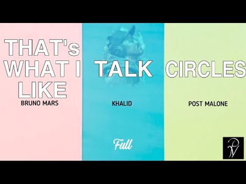 Circles, Talk & That’s what i like  - Post Malone & Bruno Mars x Khalid (Full Lyrics Remix Video)