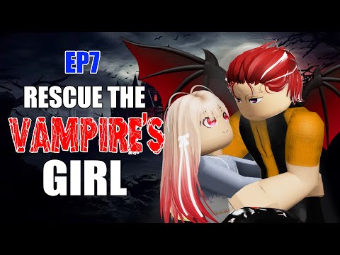 👉 VAMPIRE Ep7: Rescue the Vampire's girl