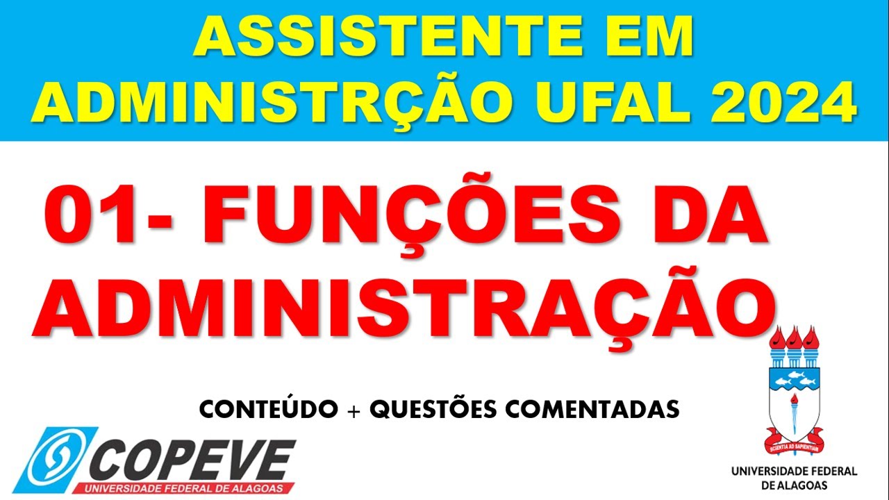 AULA 01 - FUNÇÕES DA ADMINISTRAÇÃO (ASSISTENTE EM ADMINISTRAÇÃO) UFAL 2024