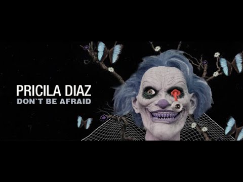 Priscila Diaz - Don't be Afraid