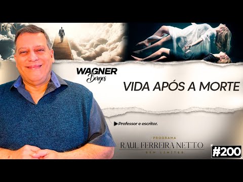 VIDA APÓS A MORTE - WAGNER BORGES - SEM LIMITES #200