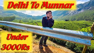 Delhi To Munnar Under 3000Rs || Cheapest Way || All Itinerary Information || How To Plan Munnar Trip