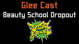 Glee Cast - Beauty School Dropout [Jet Set Karaoke]