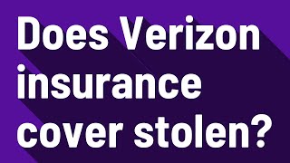 Does Verizon insurance cover stolen