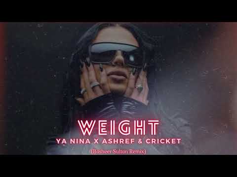 Ya Nina X Ashref & Cricket - Weight (Basheer Sultan Remix)