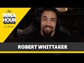 Robert Whittaker Talks Paulo Costa, Why Du Plessis Beats Adesanya | The MMA Hour
