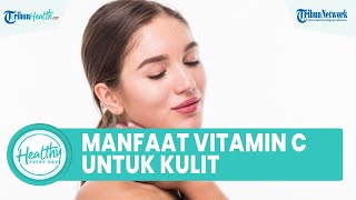Seberapa Pentingkah Vitamin C untuk Kesehatan Kulit? Ini Penjelasan Ahli Gizi R Radyan Yaminar
