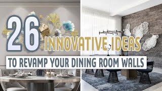26 Innovative Ideas to Revamp Your Dining Room Walls
