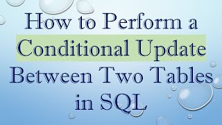 Download the video "How to Perform a Conditional Update Between Two Tables in SQL"