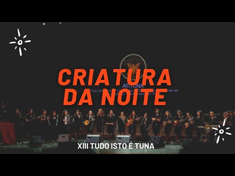 ATITUNA - XIII Tudo Isto É Tuna: Criatura da Noite