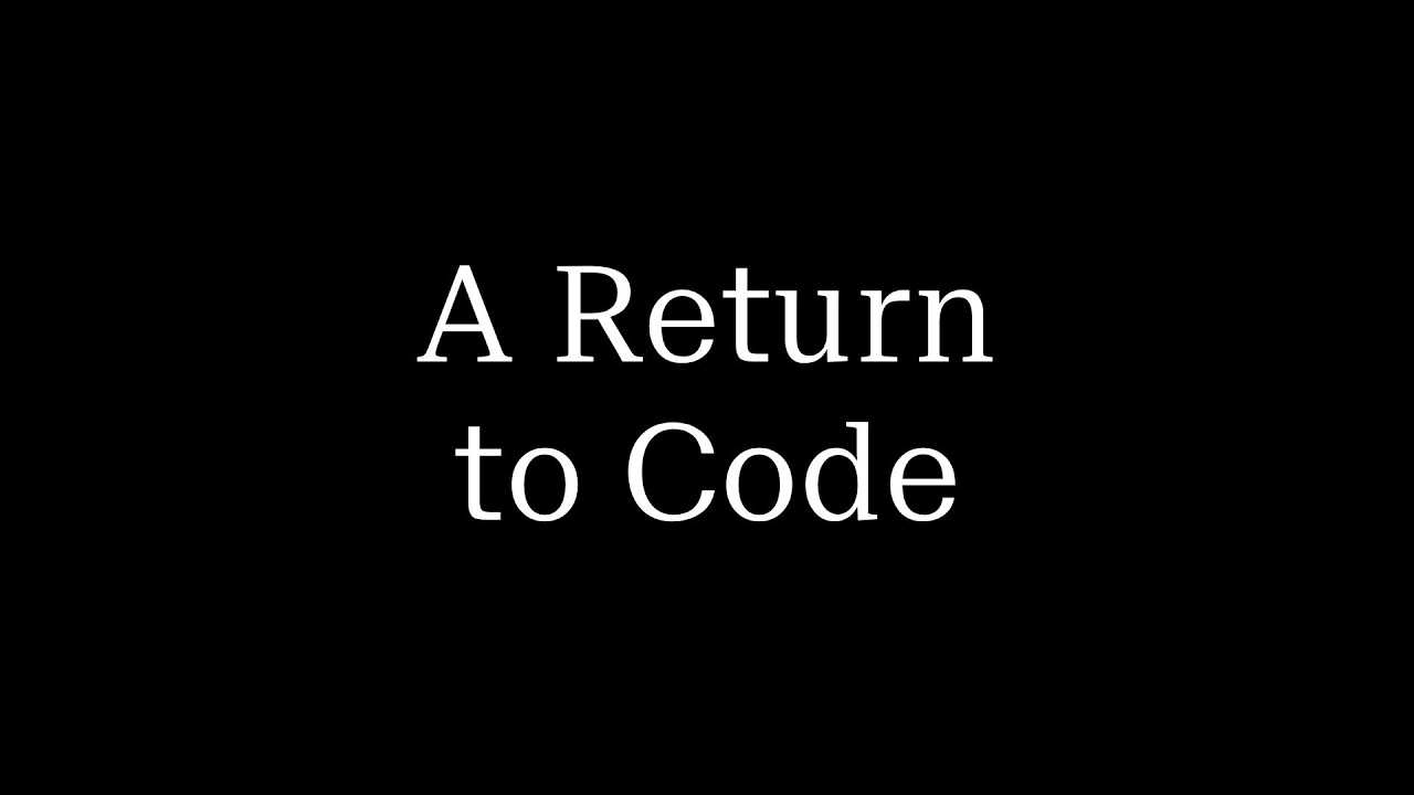 A Return to Code