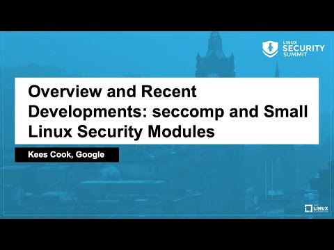 Overview and Recent Developments: seccomp and Small Linux Security Modules - Kees Cook, Google