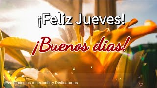 BUENOS DIAS FELIZ JUEVES A TOD@S