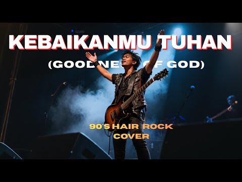 KebaikanMu Tuhan (Goodness Of God) - 90's Hair Rock Cover