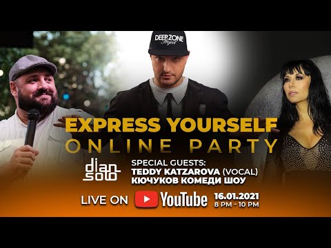 Express Yourself - online party with DJ Dian Solo, Teddy Katzarova, Кючуков Комеди Шоу (16.01.21)
