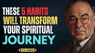 5 Habits That Will Transform Your Spiritual Life| CS Lewis Inspired #christianmotivation