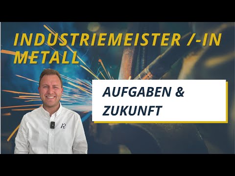 Industriemeister Metall warum er so wertvoll ist? Welche Aufgaben habe ich?