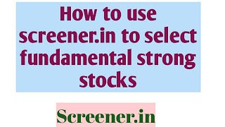 How to use screener.in to select fundamental strong stocks | screener.in