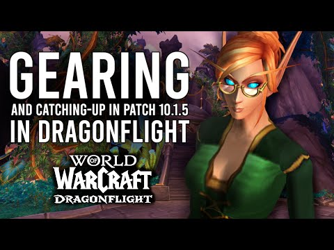 How To Quickly Catch-Up Gearing Your Characters In Patch 10.1.5 Of Dragonflight!