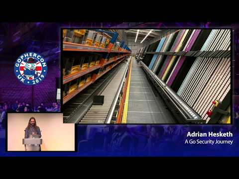 GopherCon UK 2019: Adrian Hesketh - A Go Security Journey