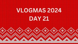 Vlogmas 2024 | Day 21 | December 21st 2024
