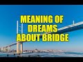 Meaning of dreams about bridges - Bridge dreams interpretation