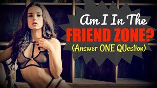 Am I In The ♥Friend Zone♥? (Answer ONE Question)